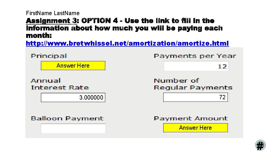 First. Name Last. Name http: //www. bretwhissel. net/amortization/amortize. html Answer Here 72 3. 000000