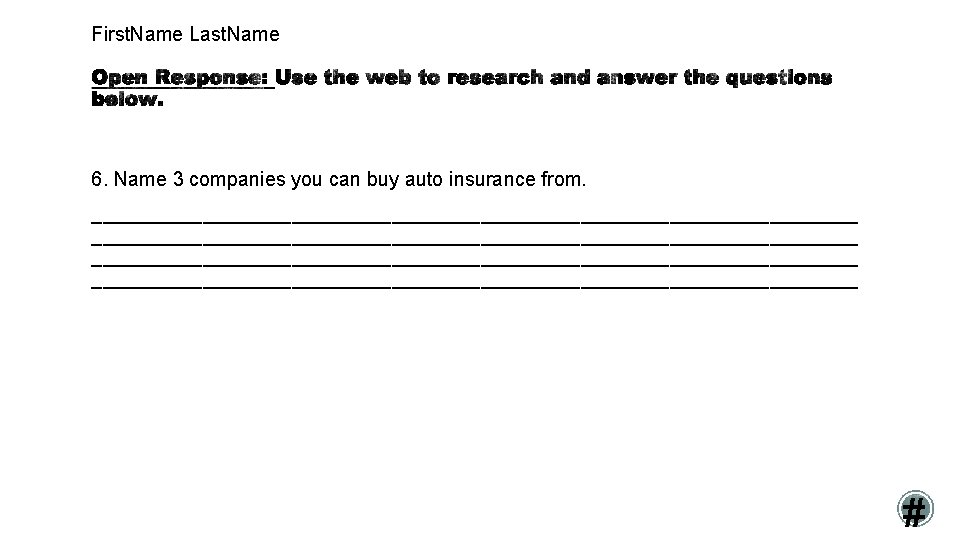 First. Name Last. Name 6. Name 3 companies you can buy auto insurance from.