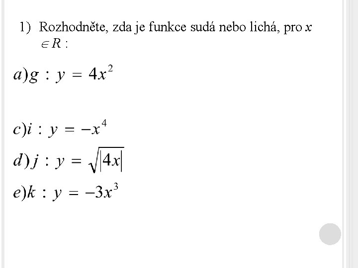 1) Rozhodněte, zda je funkce sudá nebo lichá, pro x R: 