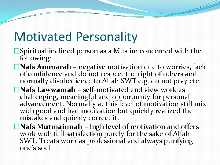  Motivated Personality �Spiritual inclined person as a Muslim concerned with the following: �Nafs