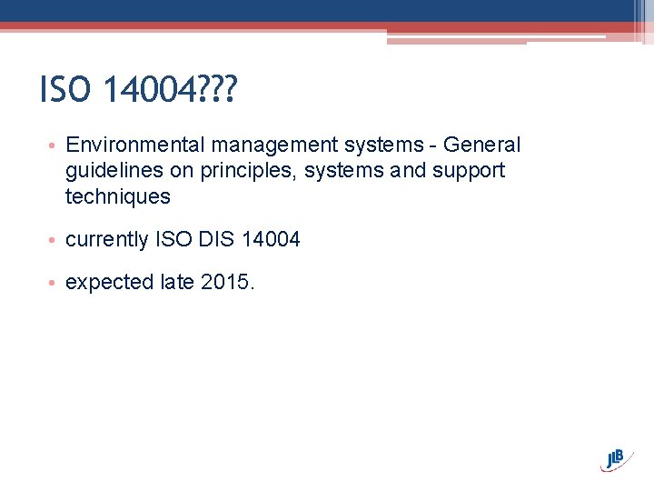 ISO 14004? ? ? • Environmental management systems - General guidelines on principles, systems