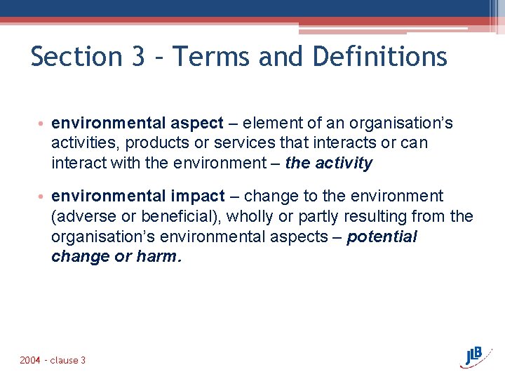 Section 3 – Terms and Definitions • environmental aspect – element of an organisation’s