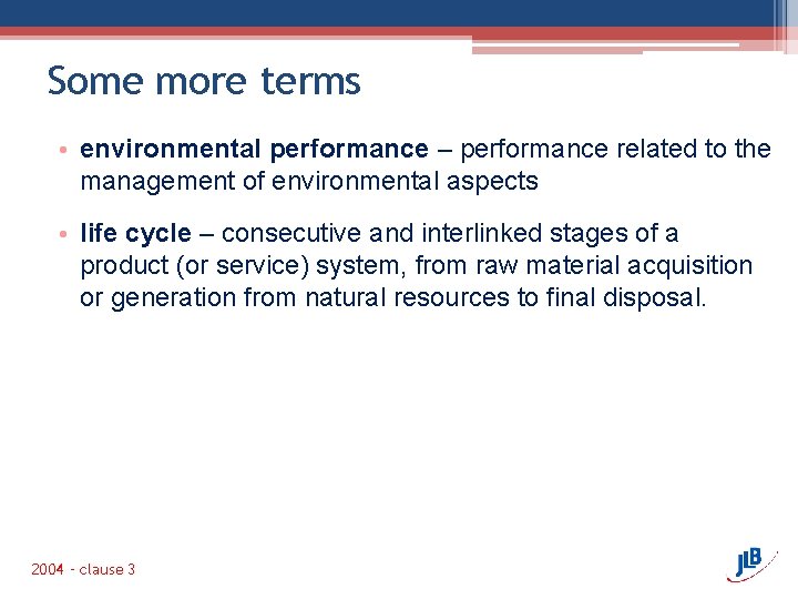 Some more terms • environmental performance – performance related to the management of environmental