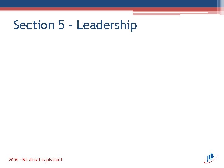 Section 5 - Leadership 2004 – No direct equivalent 