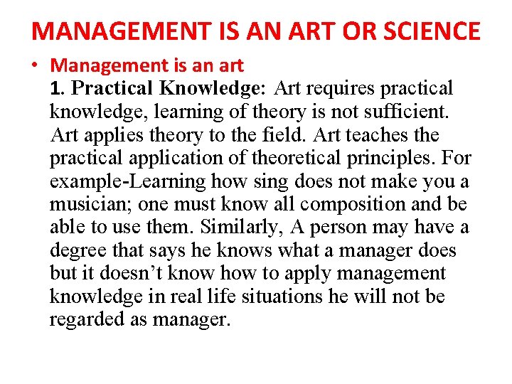 MANAGEMENT IS AN ART OR SCIENCE • Management is an art 1. Practical Knowledge: