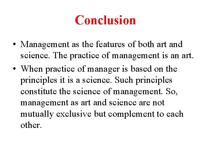 Conclusion • Management as the features of both art and science. The practice of