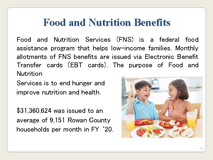 Food and Nutrition Benefits Food and Nutrition Services (FNS) is a federal food assistance Food and Nutrition Benefits Food and Nutrition Services (FNS) is a federal food assistance