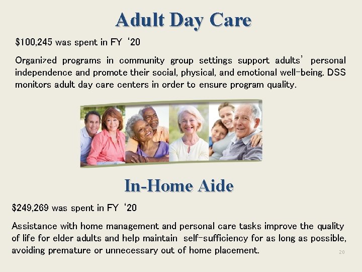 Adult Day Care $100, 245 was spent in FY ‘ 20 Organized programs in Adult Day Care $100, 245 was spent in FY ‘ 20 Organized programs in