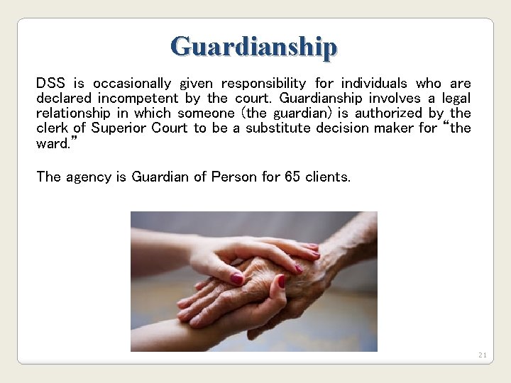 Guardianship DSS is occasionally given responsibility for individuals who are declared incompetent by the Guardianship DSS is occasionally given responsibility for individuals who are declared incompetent by the