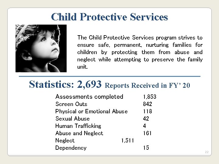 Child Protective Services The Child Protective Services program strives to ensure safe, permanent, nurturing Child Protective Services The Child Protective Services program strives to ensure safe, permanent, nurturing