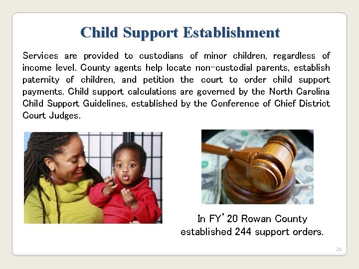 Child Support Establishment Services are provided to custodians of minor children, regardless of income Child Support Establishment Services are provided to custodians of minor children, regardless of income