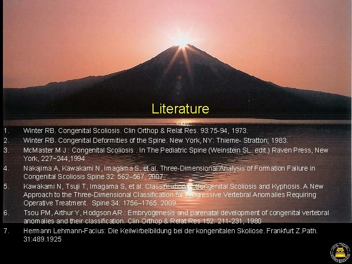 Literature 1. 2. 3. 4. 5. 6. 7. Winter RB. Congenital Scoliosis. Clin Orthop Literature 1. 2. 3. 4. 5. 6. 7. Winter RB. Congenital Scoliosis. Clin Orthop