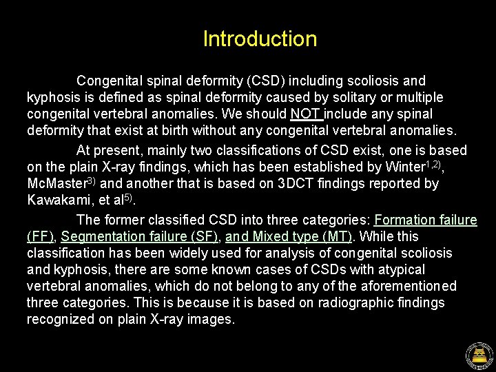Introduction Congenital spinal deformity (CSD) including scoliosis and kyphosis is defined as spinal deformity Introduction Congenital spinal deformity (CSD) including scoliosis and kyphosis is defined as spinal deformity