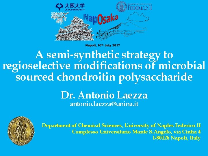 A semi-synthetic strategy to regioselective modifications of microbial sourced chondroitin polysaccharide Dr. Antonio Laezza