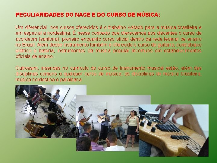 PECULIARIDADES DO NACE E DO CURSO DE MÚSICA: Um diferencial nos cursos oferecidos é