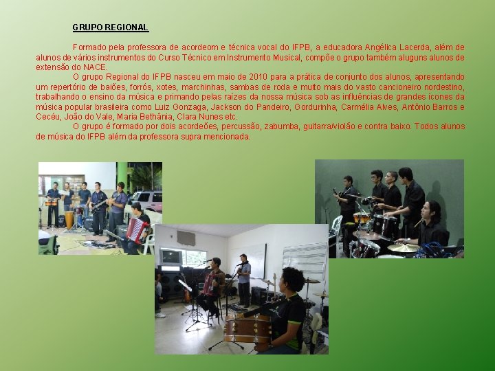 GRUPO REGIONAL Formado pela professora de acordeom e técnica vocal do IFPB, a educadora