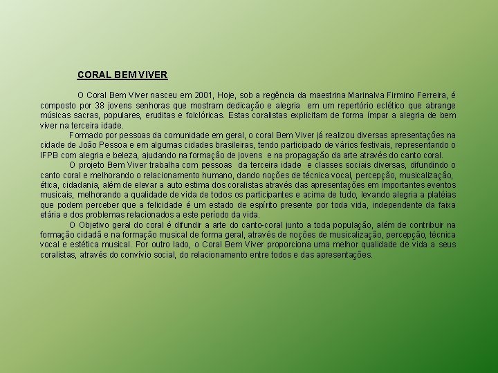 CORAL BEM VIVER O Coral Bem Viver nasceu em 2001, Hoje, sob a regência