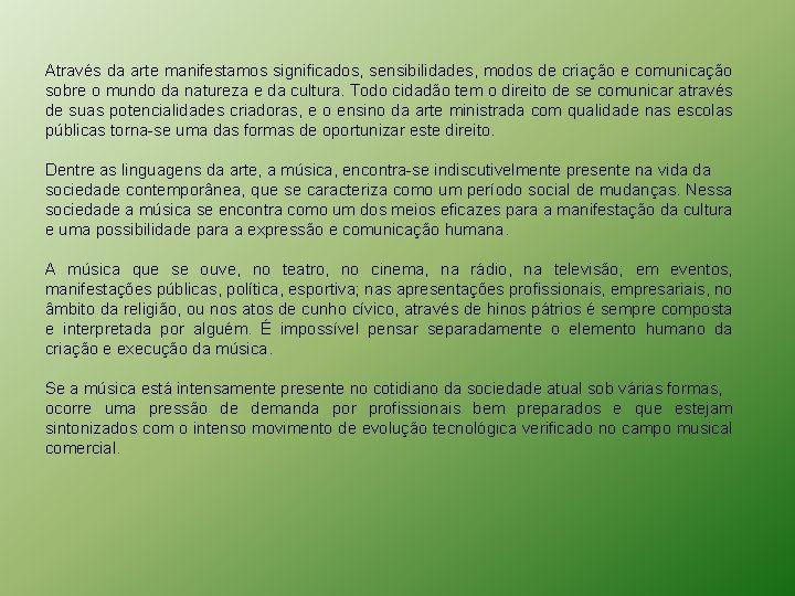 Através da arte manifestamos significados, sensibilidades, modos de criação e comunicação sobre o mundo