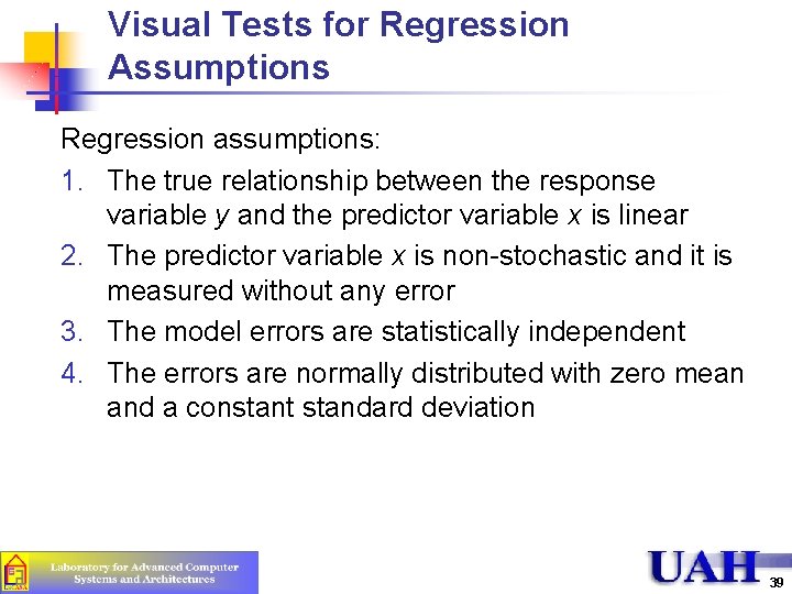 Visual Tests for Regression Assumptions Regression assumptions: 1. The true relationship between the response Visual Tests for Regression Assumptions Regression assumptions: 1. The true relationship between the response