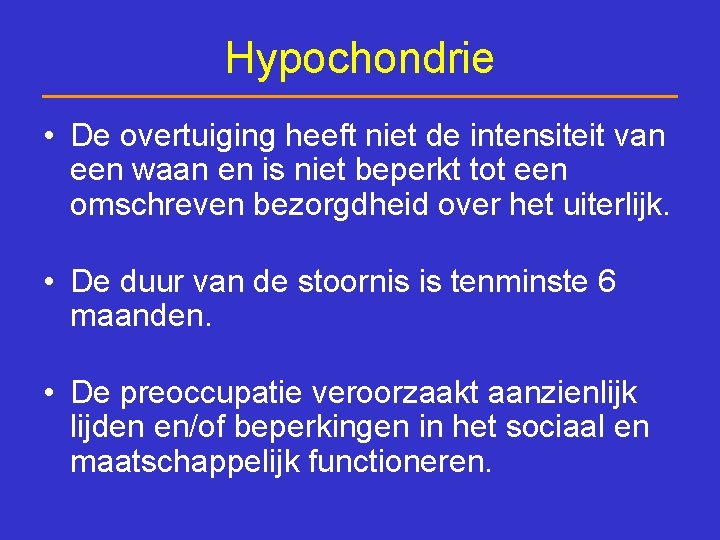 Hypochondrie • De overtuiging heeft niet de intensiteit van een waan en is niet