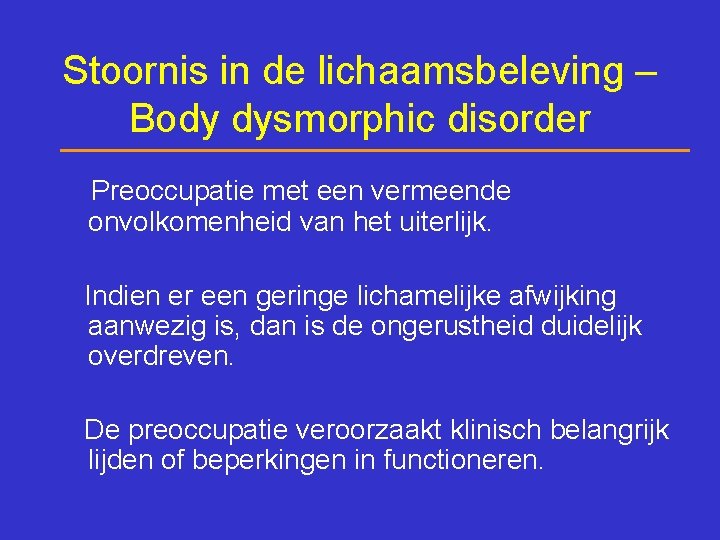 Stoornis in de lichaamsbeleving – Body dysmorphic disorder Preoccupatie met een vermeende onvolkomenheid van