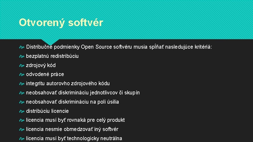 Otvorený softvér Distribučné podmienky Open Source softvéru musia spĺňať nasledujúce kritériá: bezplatnú redistribúciu zdrojový