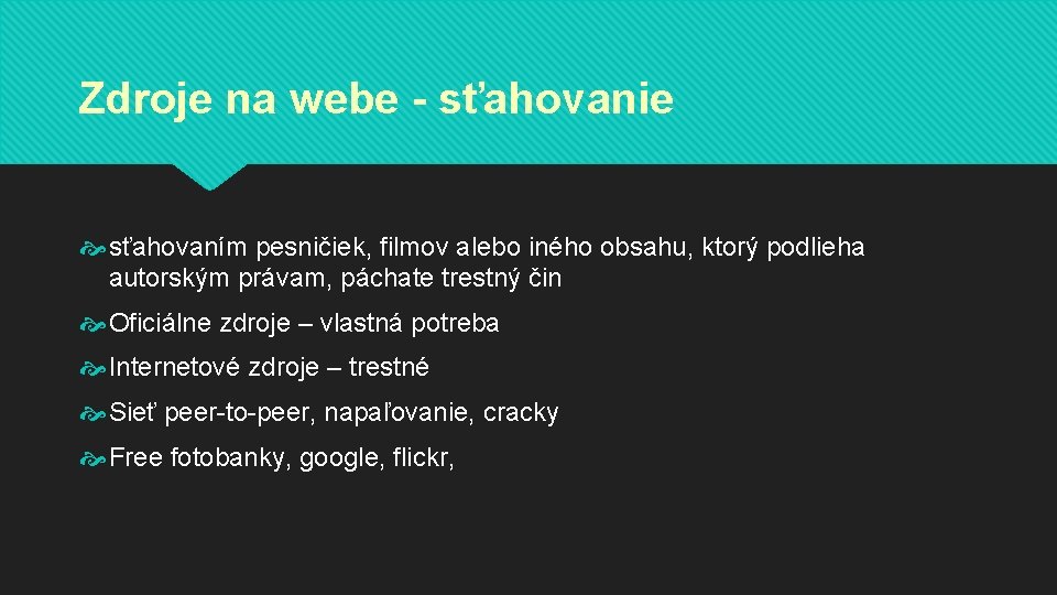 Zdroje na webe - sťahovanie sťahovaním pesničiek, filmov alebo iného obsahu, ktorý podlieha autorským