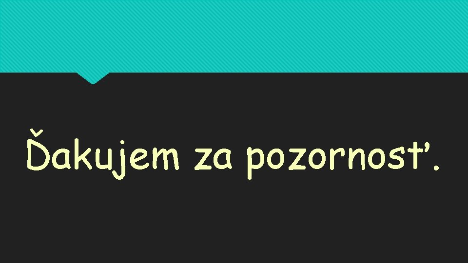 Ďakujem za pozornosť. 