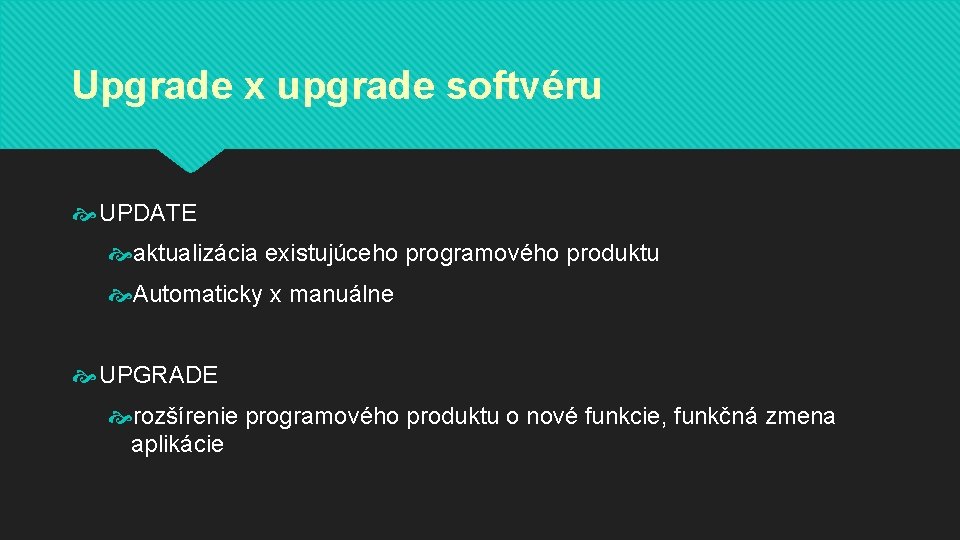 Upgrade x upgrade softvéru UPDATE aktualizácia existujúceho programového produktu Automaticky x manuálne UPGRADE rozšírenie