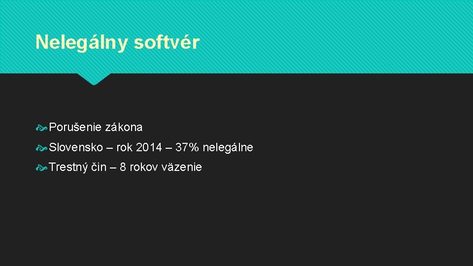 Nelegálny softvér Porušenie zákona Slovensko – rok 2014 – 37% nelegálne Trestný čin –