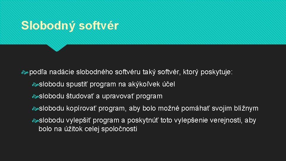 Slobodný softvér podľa nadácie slobodného softvéru taký softvér, ktorý poskytuje: slobodu spustiť program na