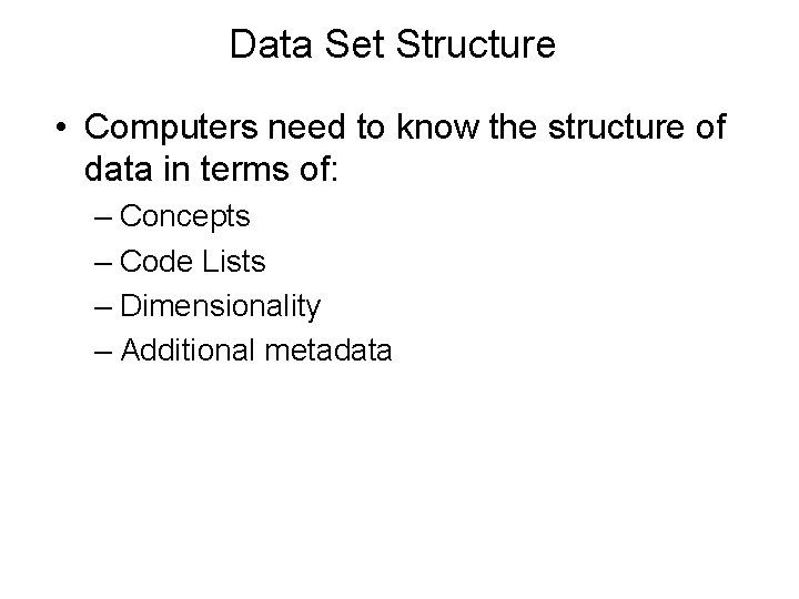 Data Set Structure • Computers need to know the structure of data in terms