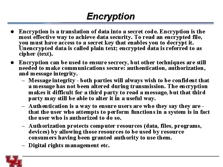 Encryption is a translation of data into a secret code. Encryption is the most
