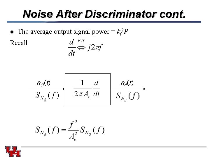 Noise After Discriminator cont. l The average output signal power = kf 2 P