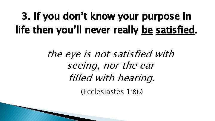 3. If you don’t know your purpose in life then you’ll never really be