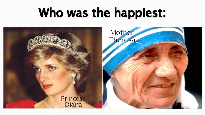 Who was the happiest: Mother Theresa Princess Diana 