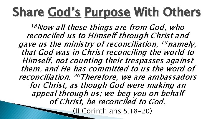 Share God’s Purpose With Others 18 Now all these things are from God, who