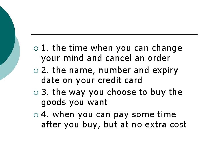 1. the time when you can change your mind and cancel an order ¡