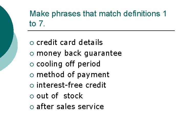 Make phrases that match definitions 1 to 7. credit card details ¡ money back