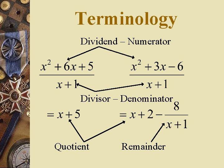 Terminology Dividend – Numerator Divisor – Denominator Quotient Remainder 