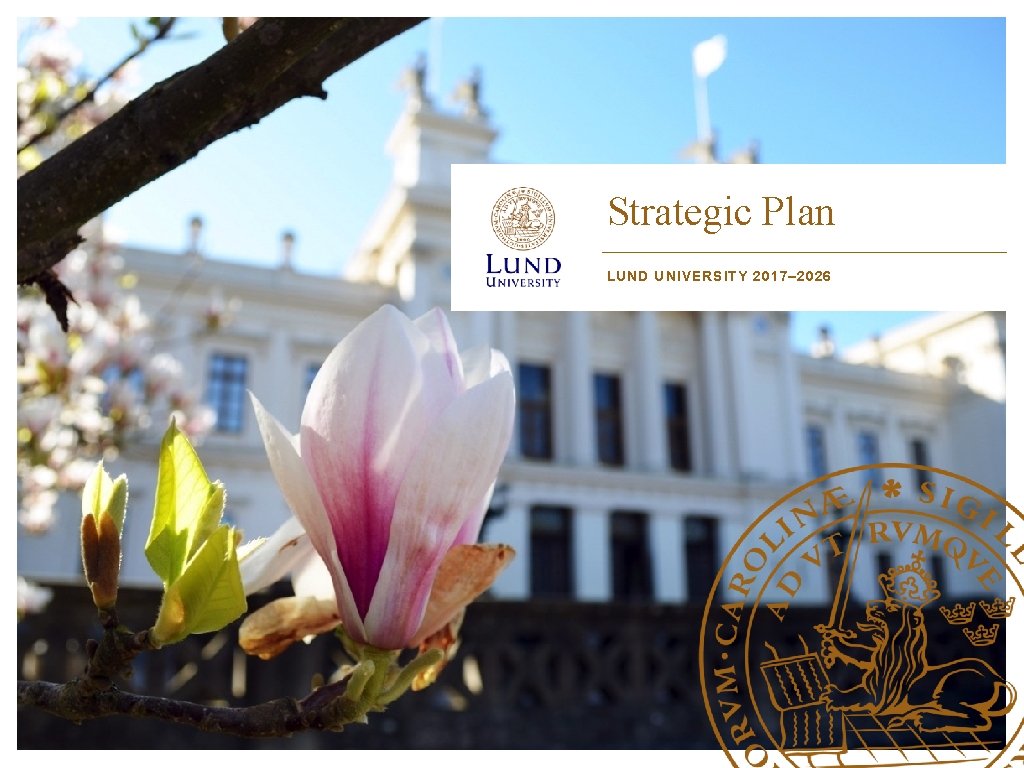 Strategic Plan LUND UNIVERSITY 2017– 2026 