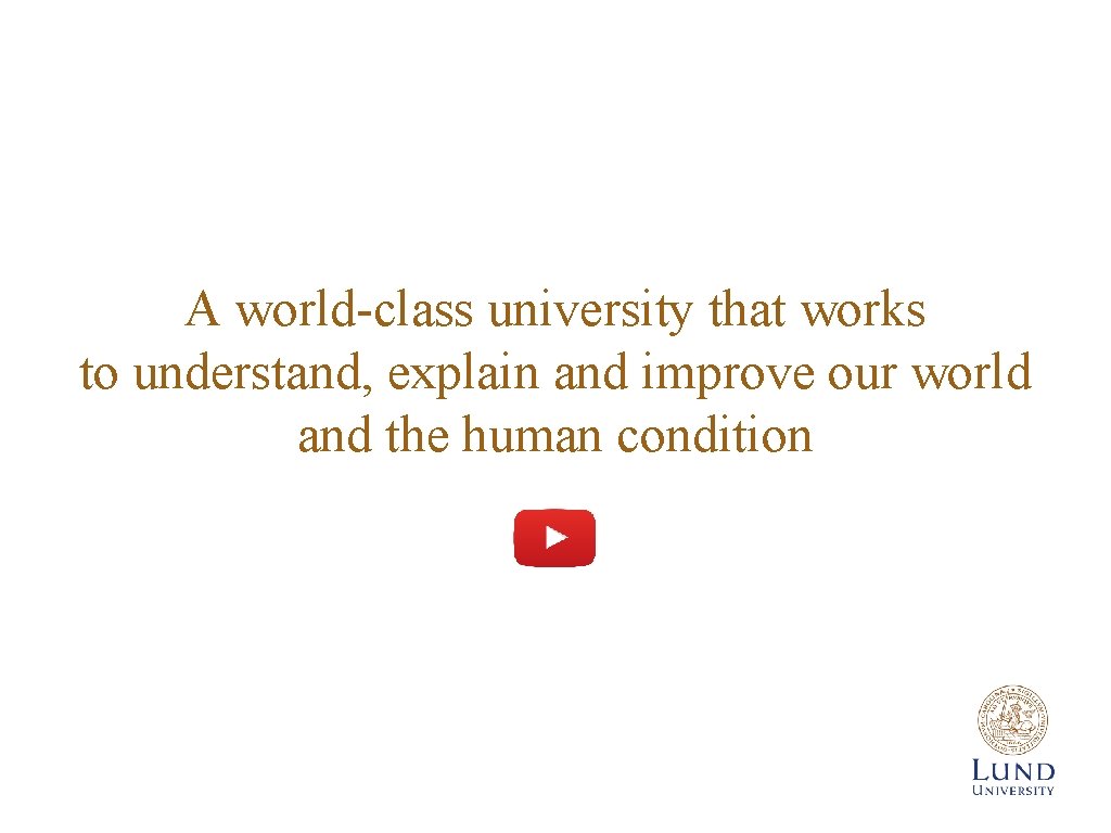 A world-class university that works to understand, explain and improve our world and the