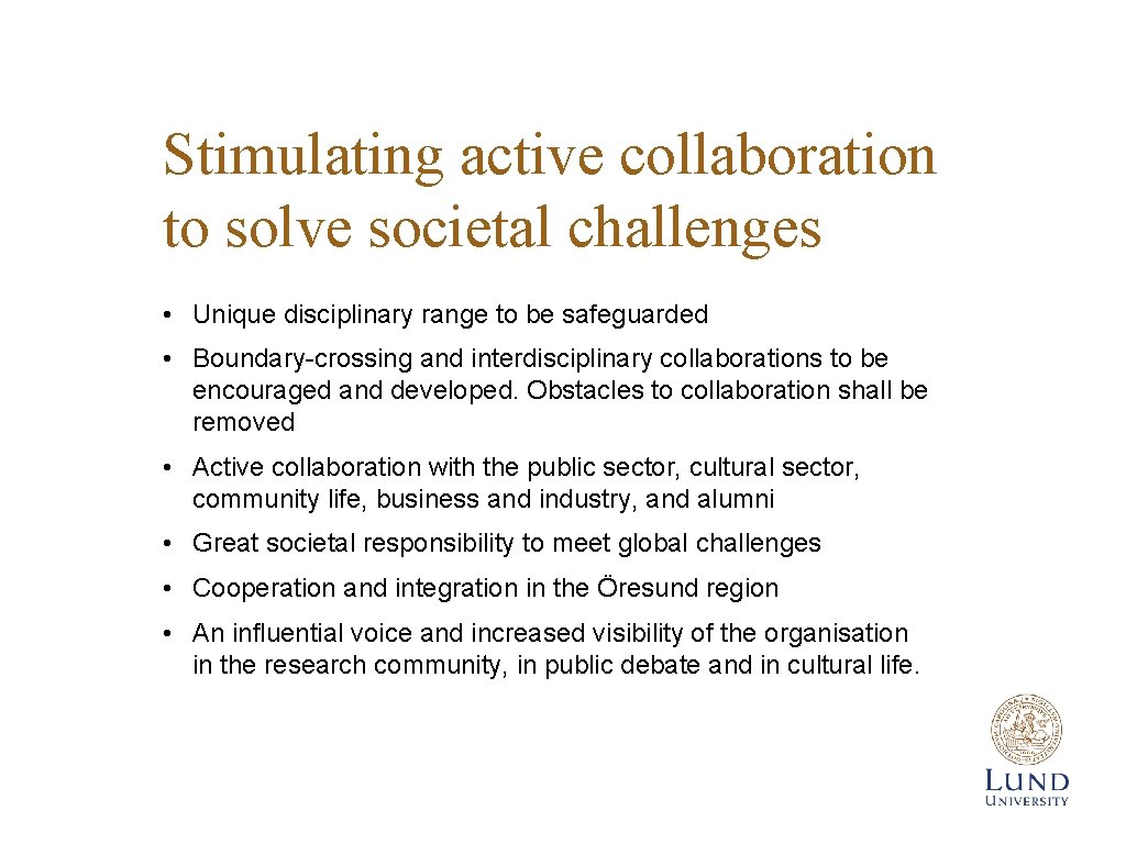 Stimulating active collaboration to solve societal challenges • Unique disciplinary range to be safeguarded