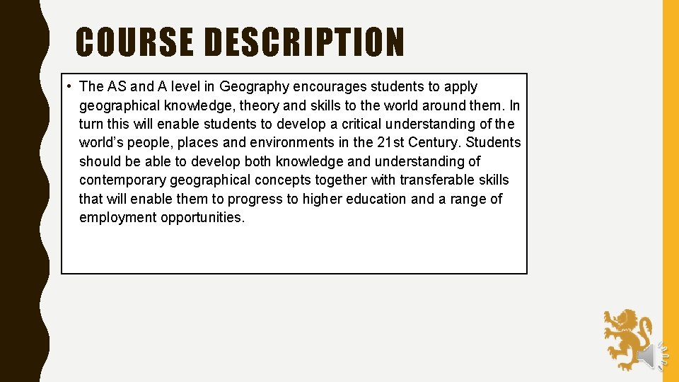 COURSE DESCRIPTION • The AS and A level in Geography encourages students to apply