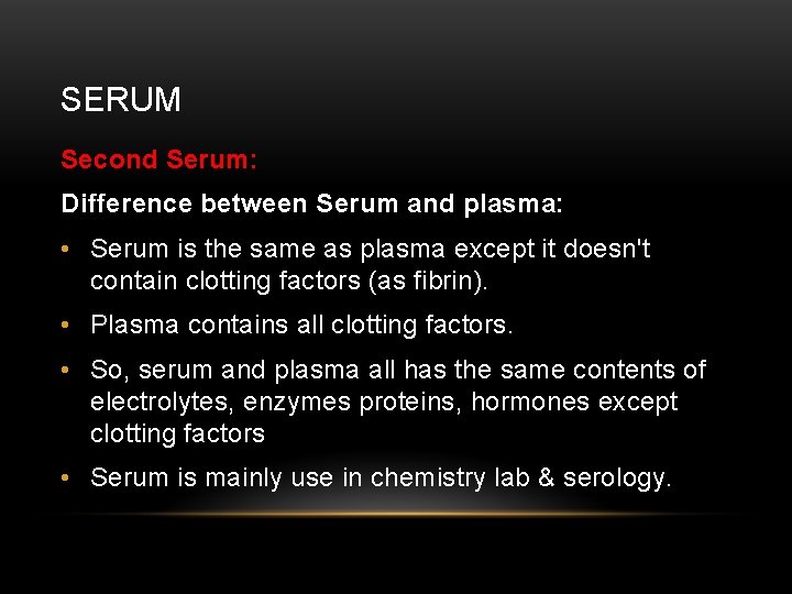 SERUM Second Serum: Difference between Serum and plasma: • Serum is the same as