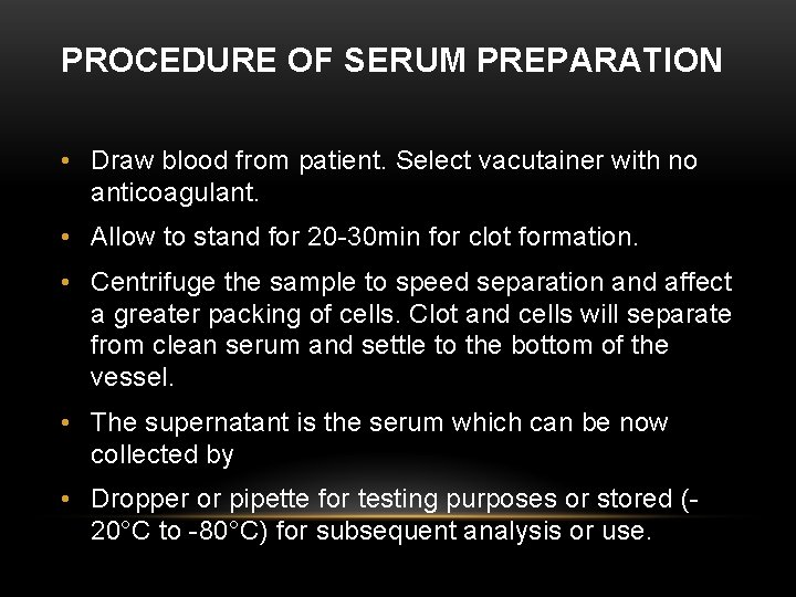 PROCEDURE OF SERUM PREPARATION • Draw blood from patient. Select vacutainer with no anticoagulant.