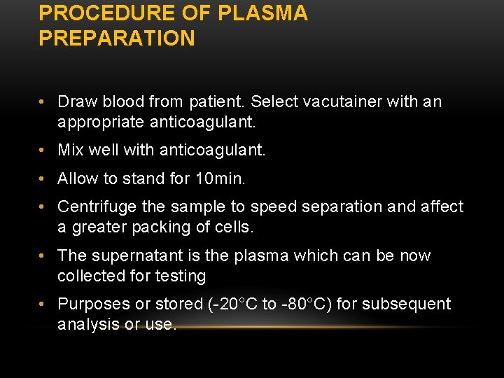 PROCEDURE OF PLASMA PREPARATION • Draw blood from patient. Select vacutainer with an appropriate