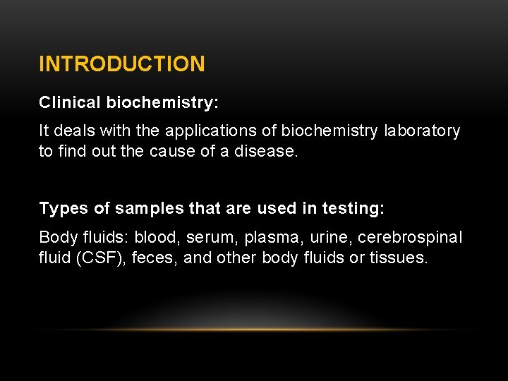 INTRODUCTION Clinical biochemistry: It deals with the applications of biochemistry laboratory to find out