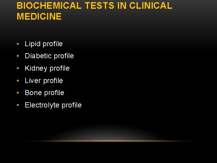 BIOCHEMICAL TESTS IN CLINICAL MEDICINE • Lipid profile • Diabetic profile • Kidney profile