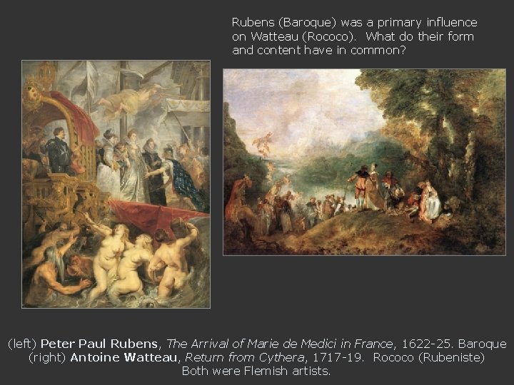 Rubens (Baroque) was a primary influence on Watteau (Rococo). What do their form and